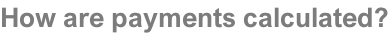 How are payments calculated?